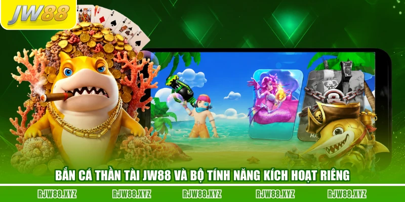 Bắn Cá Thần Tài JW88 Và Bộ Tính Năng Kích Hoạt Riêng