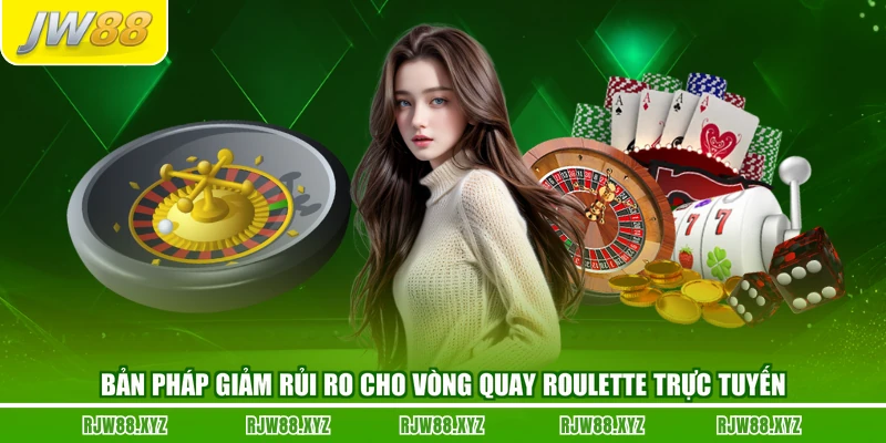 Bản Pháp giảm rủi ro cho vòng quay roulette trực tuyến