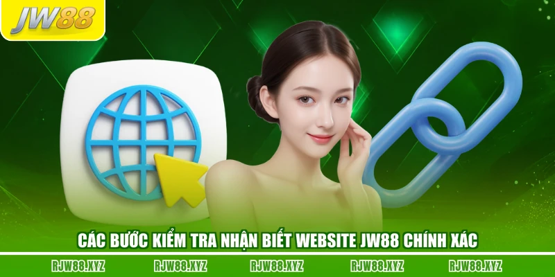 Các bước kiểm tra nhận biết website JW88 chính xác