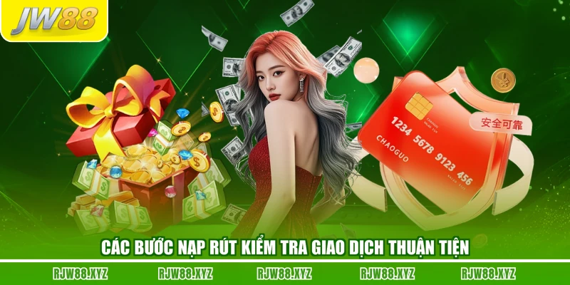 Các bước nạp rút kiểm tra giao dịch thuận tiện