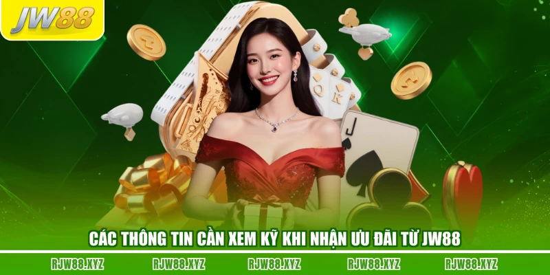 Các thông tin cần xem kỹ khi nhận ưu đãi từ JW88