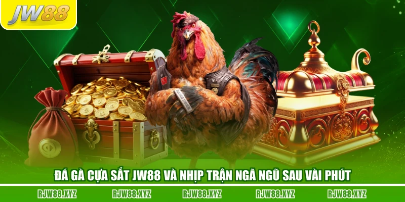 Đá Gà Cựa Sắt JW88 Và Nhịp Trận Ngã Ngũ Sau Vài Phút