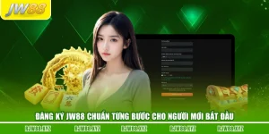 Đăng Ký JW88 Chuẩn Từng Bước Cho Người Mới Bắt Đầu