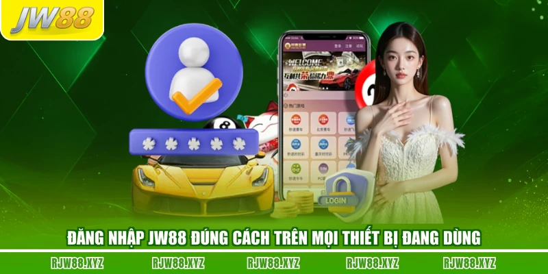 Đăng Nhập JW88 Đúng Cách Trên Mọi Thiết Bị Đang Dùng