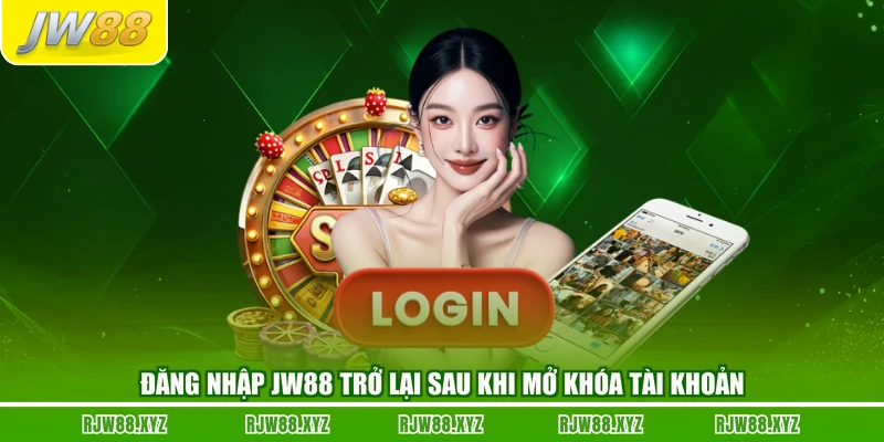 Đăng nhập JW88 trở lại sau khi mở khóa tài khoản