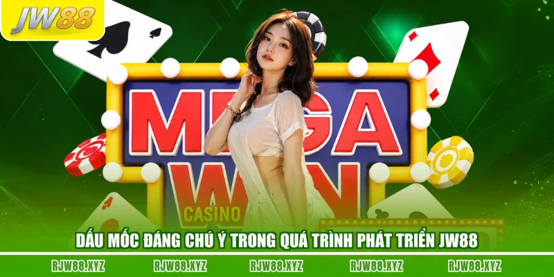 Dấu mốc đáng chú ý trong quá trình phát triển JW88