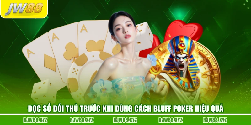 Đọc số đối thủ trước khi dùng cách bluff poker hiệu quả