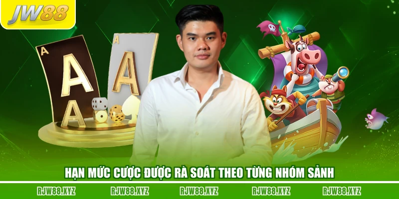 Hạn mức cược được rà soát theo từng nhóm sảnh