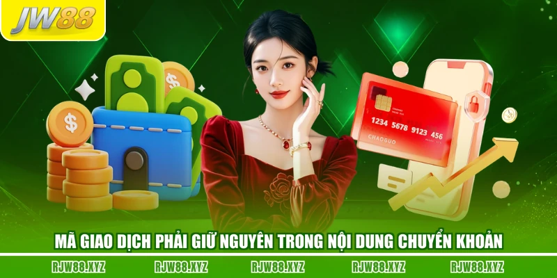 Mã giao dịch phải giữ nguyên trong nội dung chuyển khoản