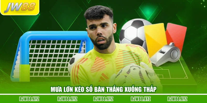 Mưa lớn kéo số bàn thắng xuống thấp