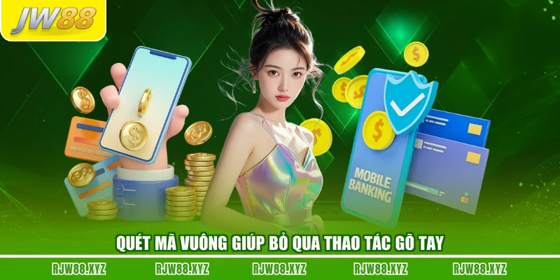 Quét mã vuông giúp bỏ qua thao tác gõ tay