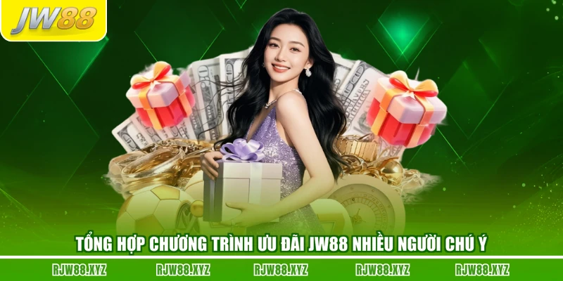 Tổng hợp chương trình ưu đãi JW88 nhiều người chú ý